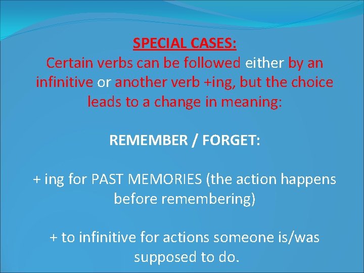 SPECIAL CASES: Certain verbs can be followed either by an infinitive or another verb