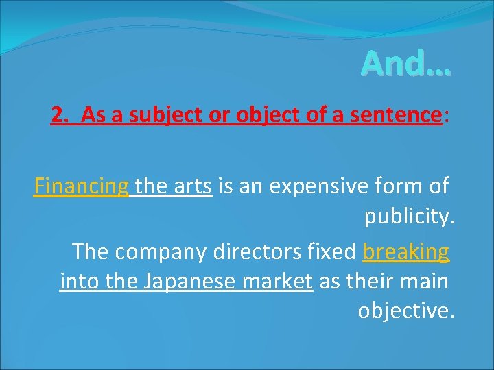 And… 2. As a subject or object of a sentence: Financing the arts is
