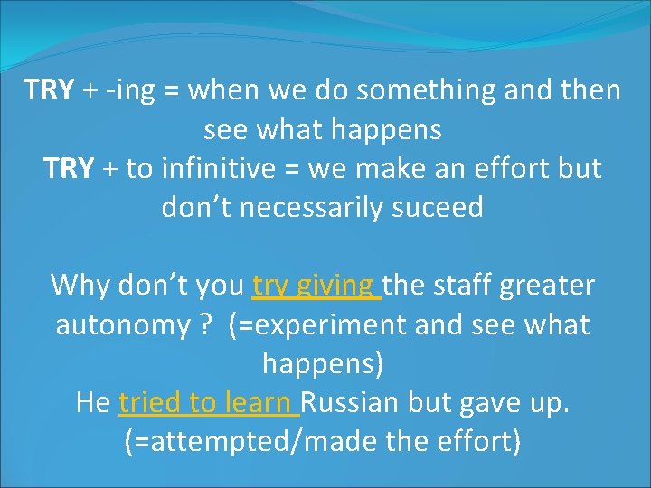 TRY + -ing = when we do something and then see what happens TRY