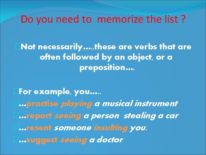 Do you need to memorize the list ? �Not necessarily…. . these are verbs