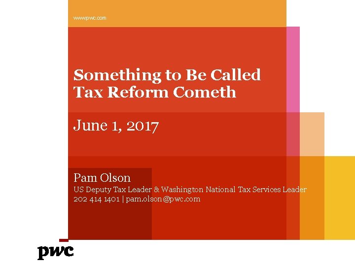 www. pwc. com Something to Be Called Tax Reform Cometh June 1, 2017 Pam