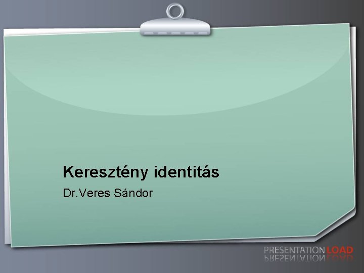 Keresztény identitás Dr. Veres Sándor 