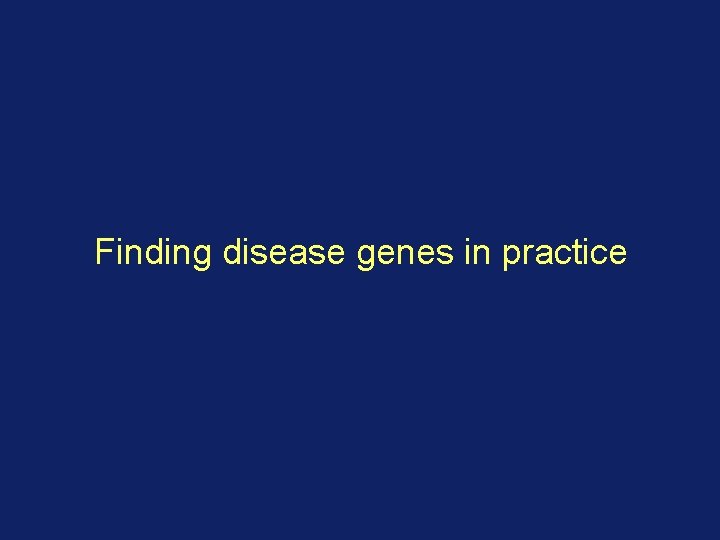 Finding disease genes in practice 