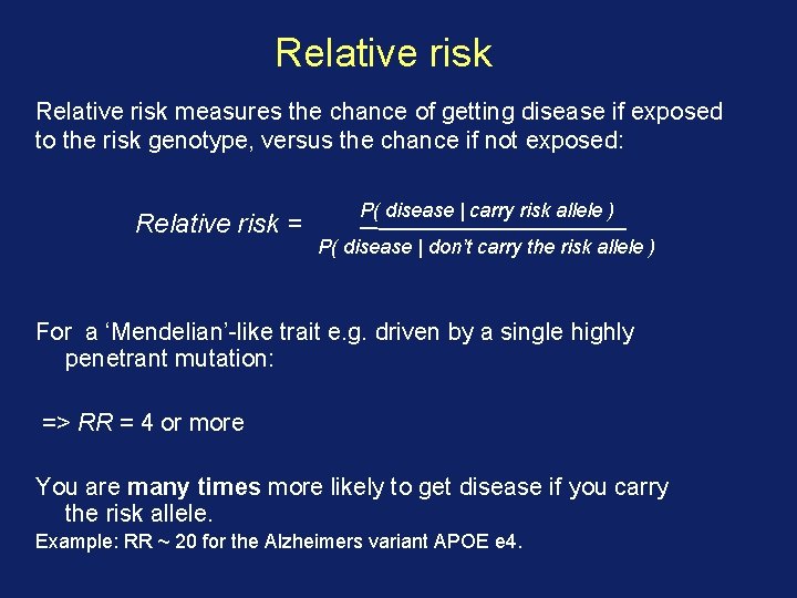 Relative risk measures the chance of getting disease if exposed to the risk genotype,