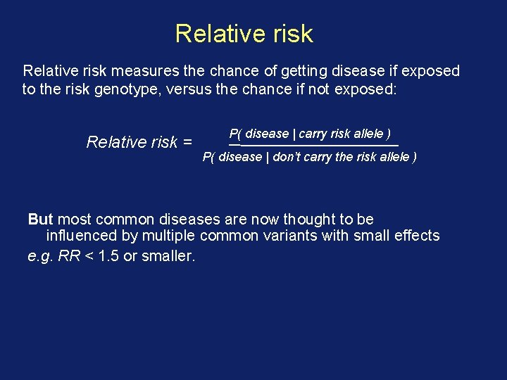 Relative risk measures the chance of getting disease if exposed to the risk genotype,