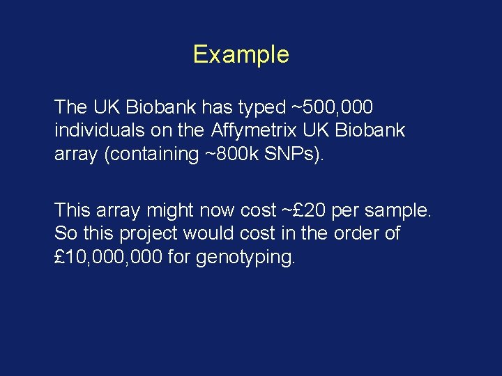Example The UK Biobank has typed ~500, 000 individuals on the Affymetrix UK Biobank