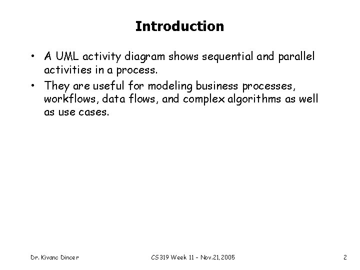 Introduction • A UML activity diagram shows sequential and parallel activities in a process.