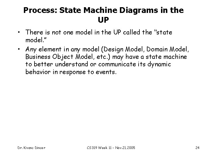 Process: State Machine Diagrams in the UP • There is not one model in