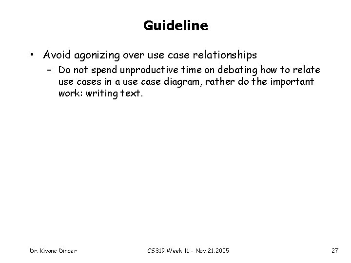 Guideline • Avoid agonizing over use case relationships – Do not spend unproductive time