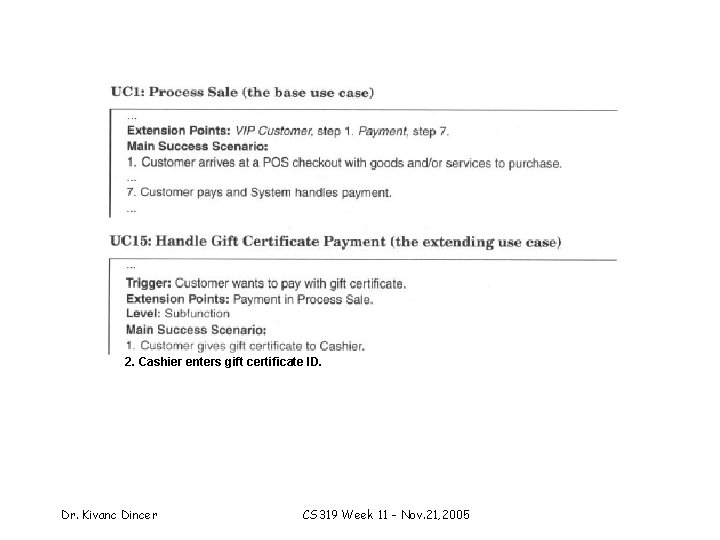 2. Cashier enters gift certificate ID. Dr. Kivanc Dincer CS 319 Week 11 -