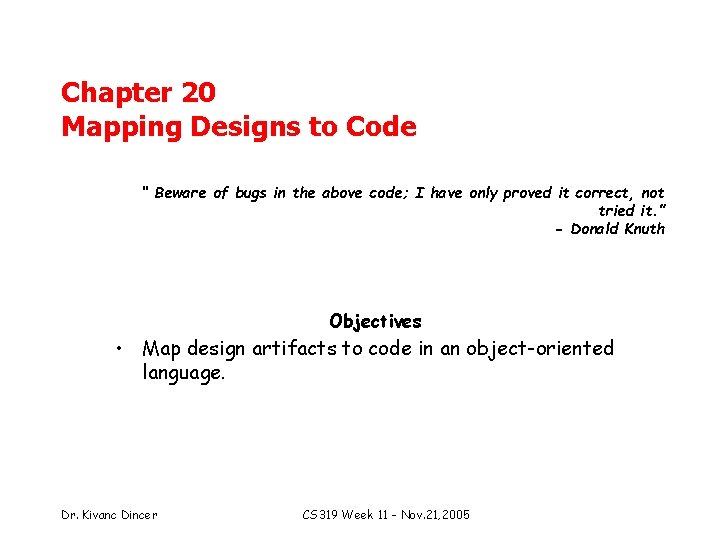 Chapter 20 Mapping Designs to Code “ Beware of bugs in the above code;