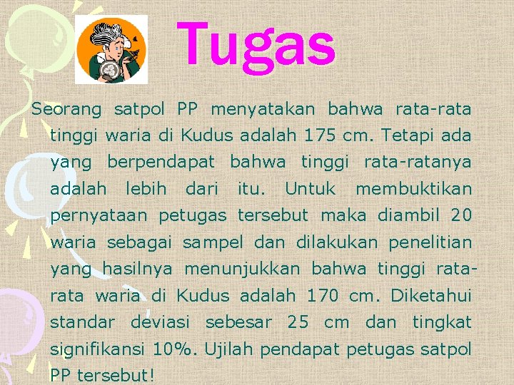 Tugas Seorang satpol PP menyatakan bahwa rata-rata tinggi waria di Kudus adalah 175 cm.