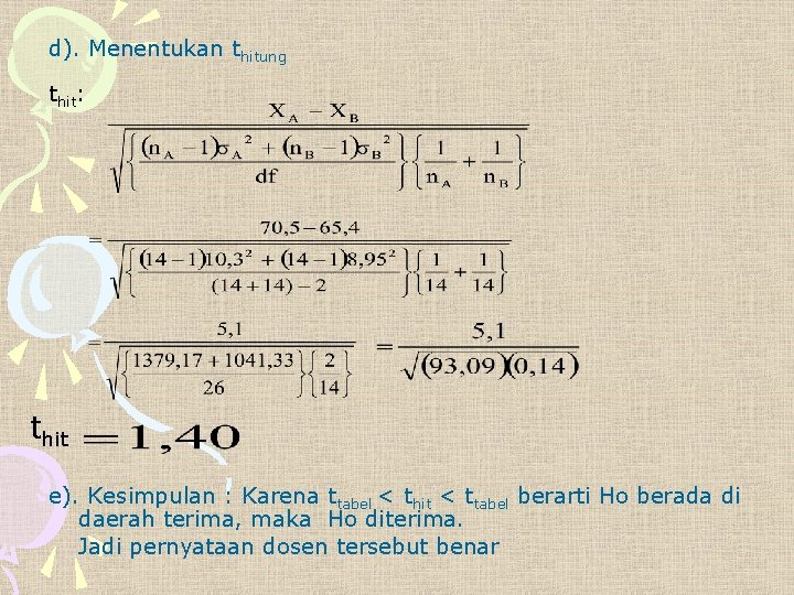 d). Menentukan thitung thit: thit e). Kesimpulan : Karena ttabel < thit < ttabel