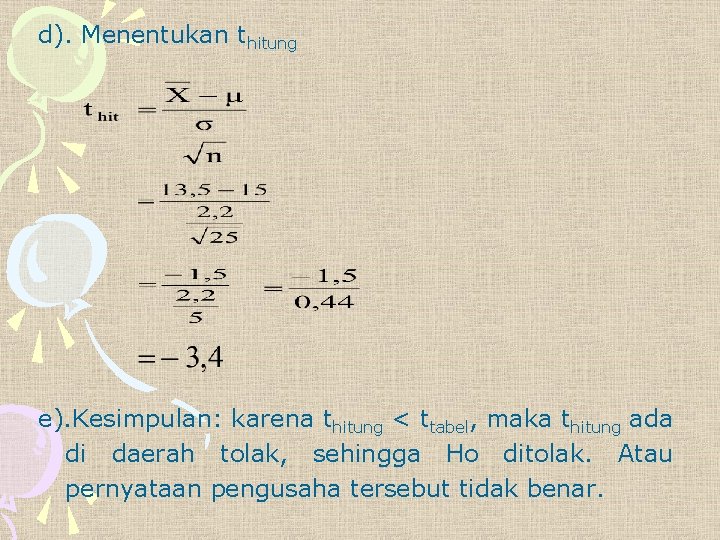 d). Menentukan thitung e). Kesimpulan: karena thitung < ttabel, maka thitung ada di daerah