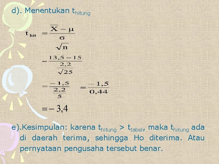 d). Menentukan thitung e). Kesimpulan: karena thitung > ttabel, maka thitung ada di daerah