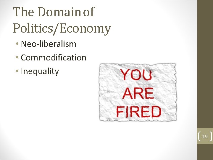 The Domain of Politics/Economy • Neo-liberalism • Commodification • Inequality 19 