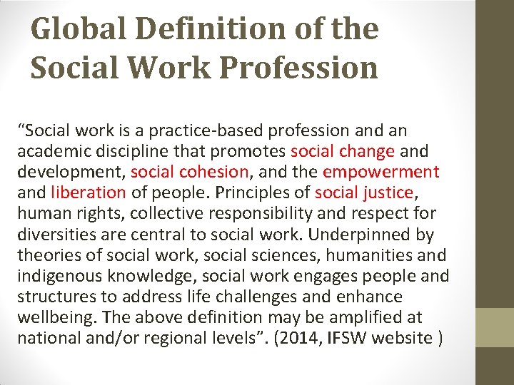 Global Definition of the Social Work Profession “Social work is a practice-based profession and