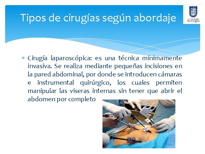 Tipos de cirugías según abordaje Cirugía laparoscópica: es una técnica mínimamente invasiva. Se realiza