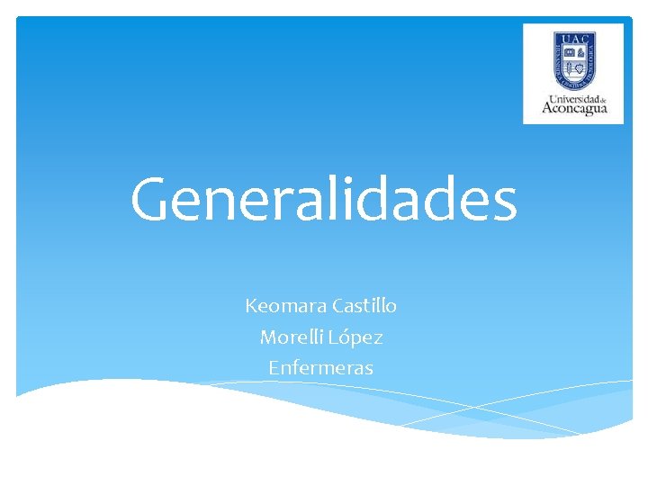 Generalidades Keomara Castillo Morelli López Enfermeras 