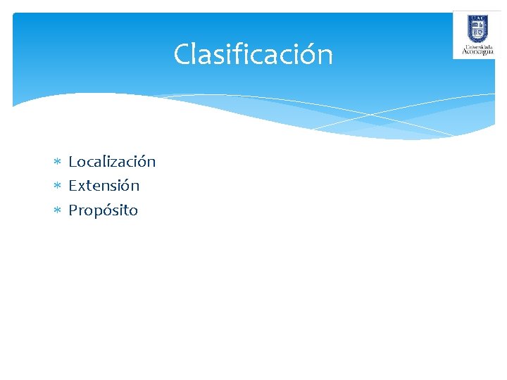 Clasificación Localización Extensión Propósito 