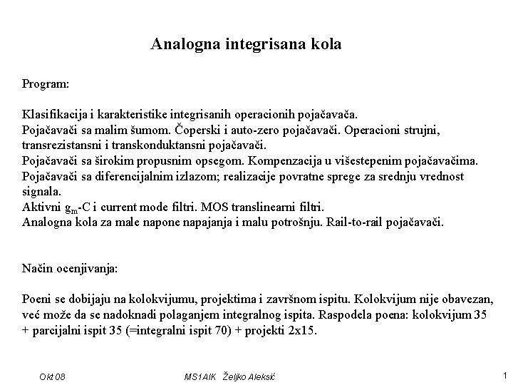 Analogna integrisana kola Program: Klasifikacija i karakteristike integrisanih operacionih pojačavača. Pojačavači sa malim šumom.