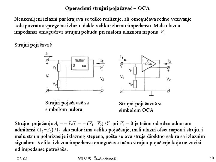 Operacioni strujni pojačavač – OCA Neuzemljeni izlazni par krajeva se teško realizuje, ali omogućava