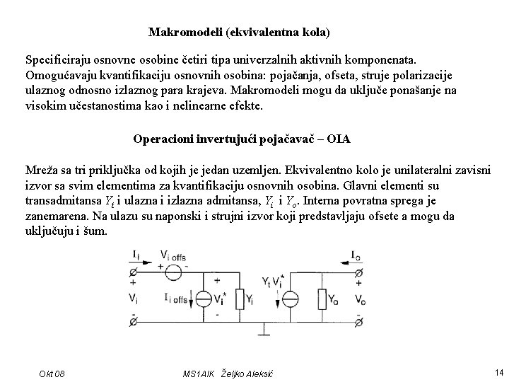 Makromodeli (ekvivalentna kola) Specificiraju osnovne osobine četiri tipa univerzalnih aktivnih komponenata. Omogućavaju kvantifikaciju osnovnih