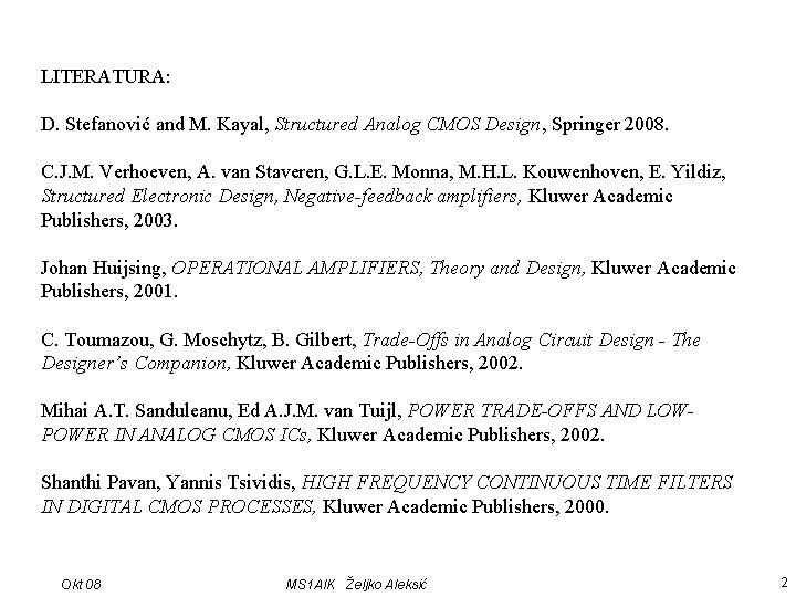 LITERATURA: D. Stefanović and M. Kayal, Structured Analog CMOS Design, Springer 2008. C. J.