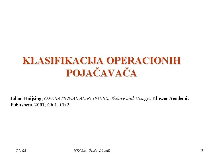 KLASIFIKACIJA OPERACIONIH POJAČAVAČA Johan Huijsing, OPERATIONAL AMPLIFIERS, Theory and Design, Kluwer Academic Publishers, 2001,