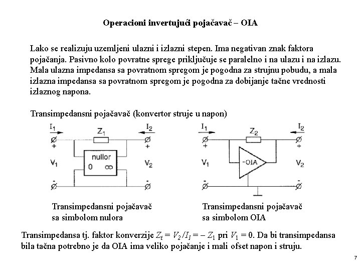 Operacioni invertujući pojačavač – OIA Lako se realizuju uzemljeni ulazni i izlazni stepen. Ima