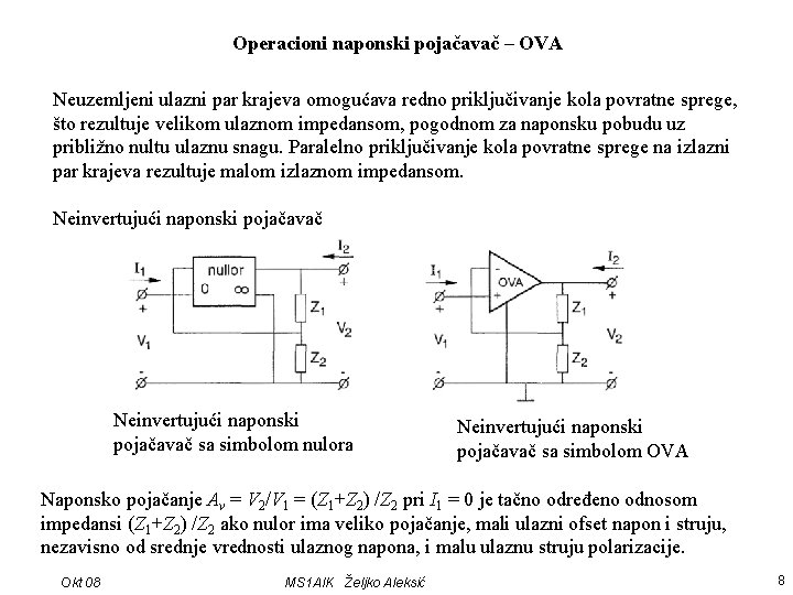 Operacioni naponski pojačavač – OVA Neuzemljeni ulazni par krajeva omogućava redno priključivanje kola povratne