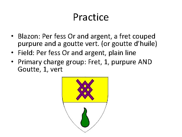 Practice • Blazon: Per fess Or and argent, a fret couped purpure and a