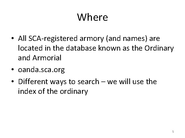 Where • All SCA-registered armory (and names) are located in the database known as