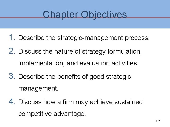 Chapter Objectives 1. Describe the strategic-management process. 2. Discuss the nature of strategy formulation, Chapter Objectives 1. Describe the strategic-management process. 2. Discuss the nature of strategy formulation,