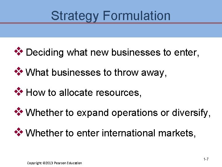 Strategy Formulation v Deciding what new businesses to enter, v What businesses to throw Strategy Formulation v Deciding what new businesses to enter, v What businesses to throw