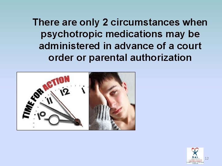 There are only 2 circumstances when psychotropic medications may be administered in advance of
