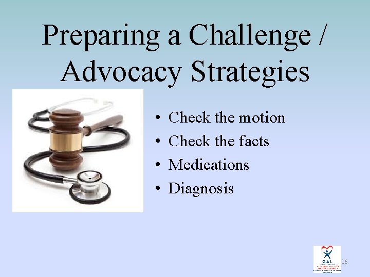 Preparing a Challenge / Advocacy Strategies • • Check the motion Check the facts