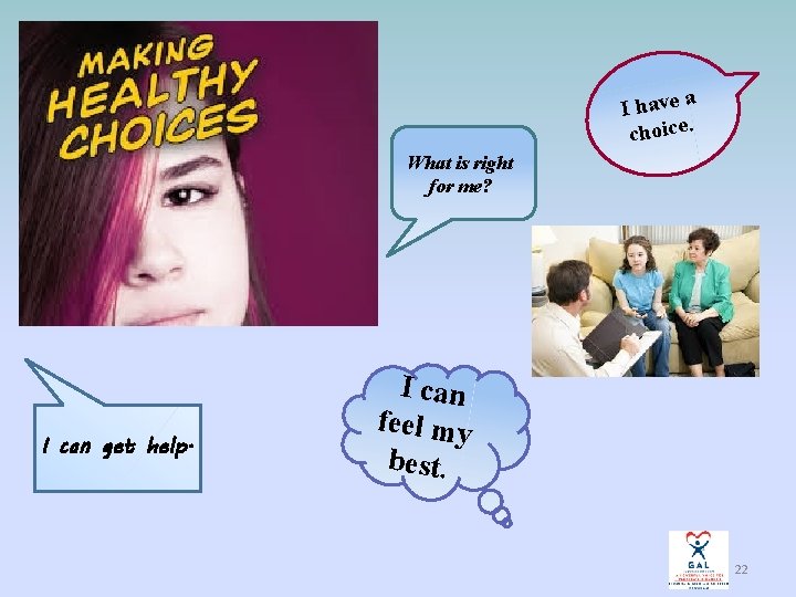 I have a choice. What is right for me? I can get help. I