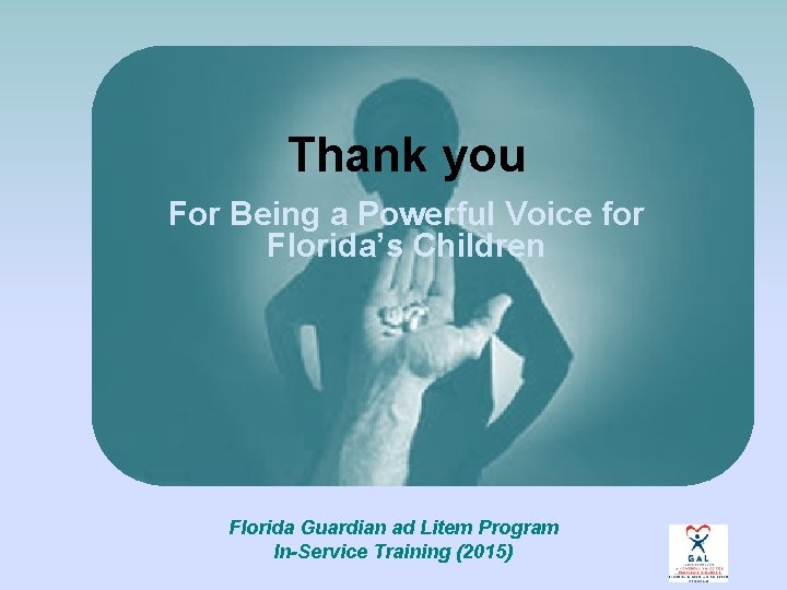 Thank you For Being a Powerful Voice for Florida’s Children Florida Guardian ad Litem