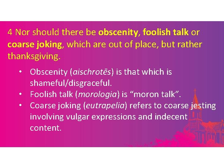 4 Nor should there be obscenity, foolish talk or coarse joking, which are out