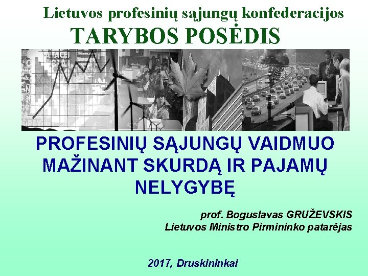 Lietuvos profesinių sąjungų konfederacijos TARYBOS POSĖDIS PROFESINIŲ SĄJUNGŲ VAIDMUO MAŽINANT SKURDĄ IR PAJAMŲ NELYGYBĘ