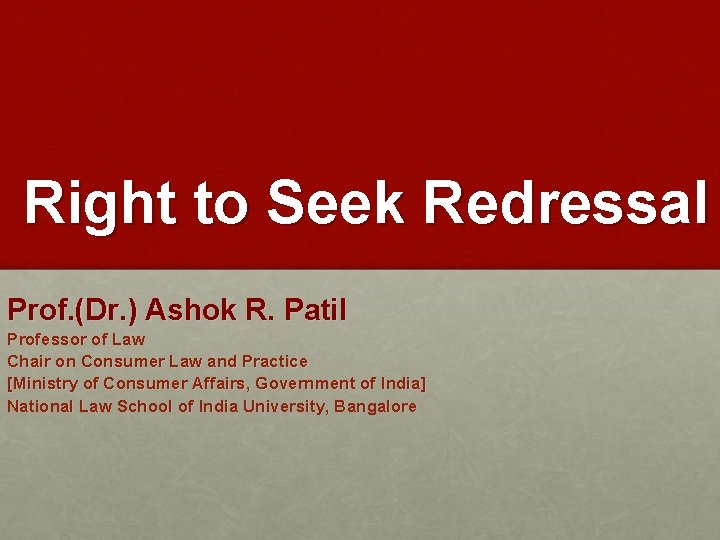 Right to Seek Redressal Prof. (Dr. ) Ashok R. Patil Professor of Law Chair