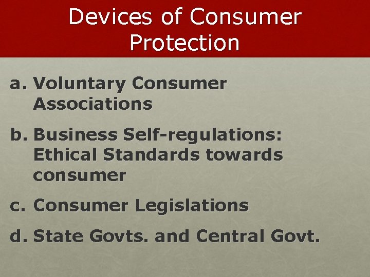 Devices of Consumer Protection a. Voluntary Consumer Associations b. Business Self-regulations: Ethical Standards towards
