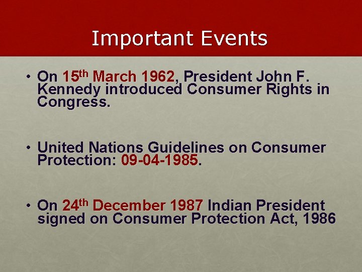 Important Events • On 15 th March 1962, President John F. Kennedy introduced Consumer