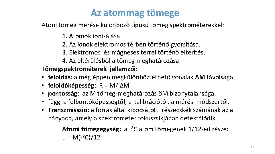 Az atommag tömege Atom tömeg mérése különböző típusú tömeg spektrométerekkel: 1. Atomok ionizálása. 2.