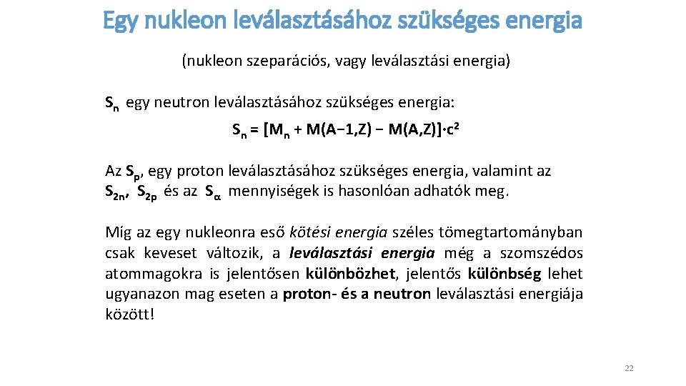 Egy nukleon leválasztásához szükséges energia (nukleon szeparációs, vagy leválasztási energia) Sn egy neutron leválasztásához