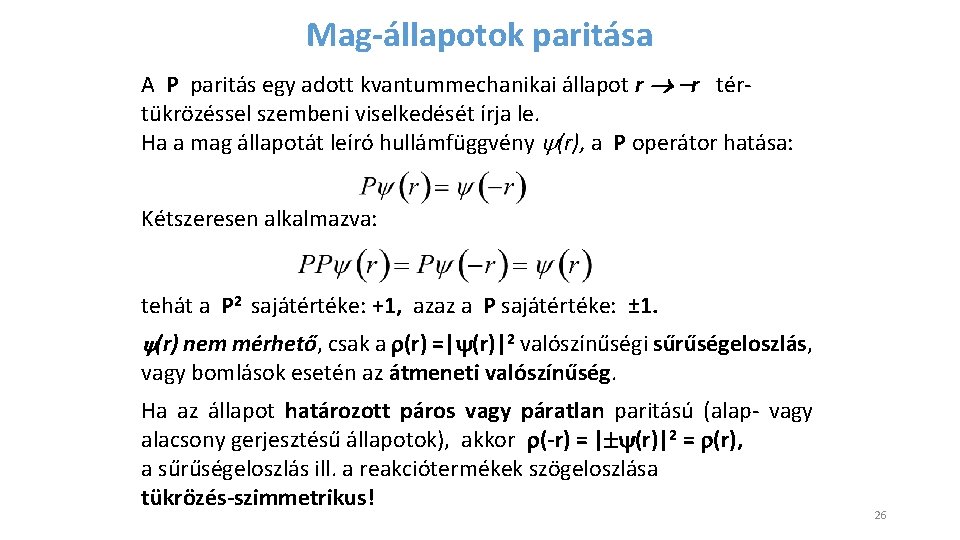 Mag-állapotok paritása A P paritás egy adott kvantummechanikai állapot r r tértükrözéssel szembeni viselkedését