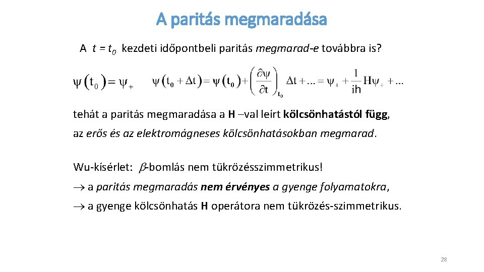 A paritás megmaradása A t = t 0 kezdeti időpontbeli paritás megmarad-e továbbra is?