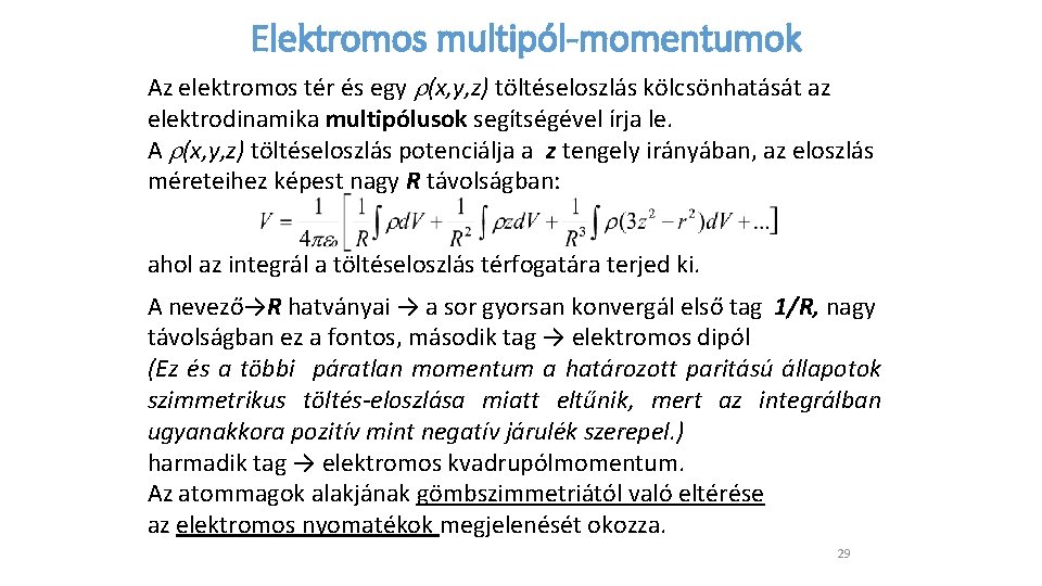 Elektromos multipól-momentumok Az elektromos tér és egy (x, y, z) töltéseloszlás kölcsönhatását az elektrodinamika