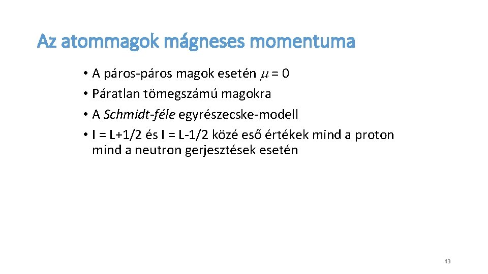 Az atommagok mágneses momentuma • A páros-páros magok esetén m = 0 • Páratlan